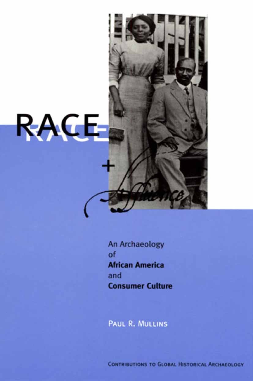 Titlebook: Race and Affluence; An Archaeology of Af Paul R. Mullins Book 2002 Springer Science+Business Media New York 2002 Annapolis.Privileg.archaeo Titlebook: Race and Affluence; An Archaeology of Af Paul R. Mullins Book 2002 Springer Science+Business Media New York 2002 Annapolis.Privileg.archaeo