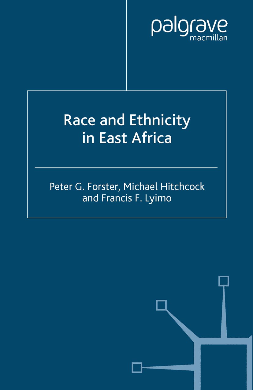 Titlebook: Race and Ethnicity in East Africa; Peter G. Forster,Michael Hitchcock,Francis F. Lyim Book 2000 Peter G. Forster, Michael Hitchcock and Fr Titlebook: Race and Ethnicity in East Africa; Peter G. Forster,Michael Hitchcock,Francis F. Lyim Book 2000 Peter G. Forster, Michael Hitchcock and Fr