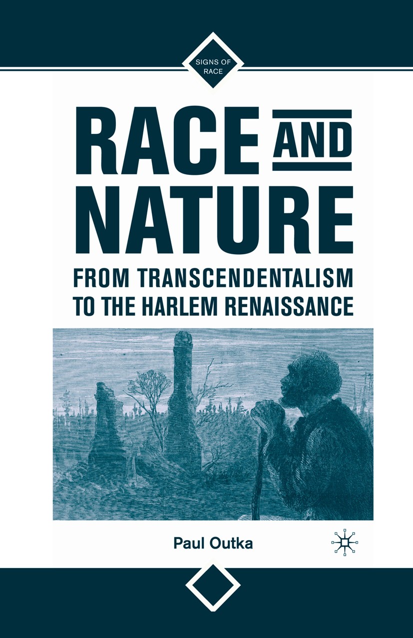 Titlebook: Race and Nature from Transcendentalism to the Harlem Renaissance; Paul Outka Book 2008 Palgrave Macmillan, a division of Nature America In Titlebook: Race and Nature from Transcendentalism to the Harlem Renaissance; Paul Outka Book 2008 Palgrave Macmillan, a division of Nature America In