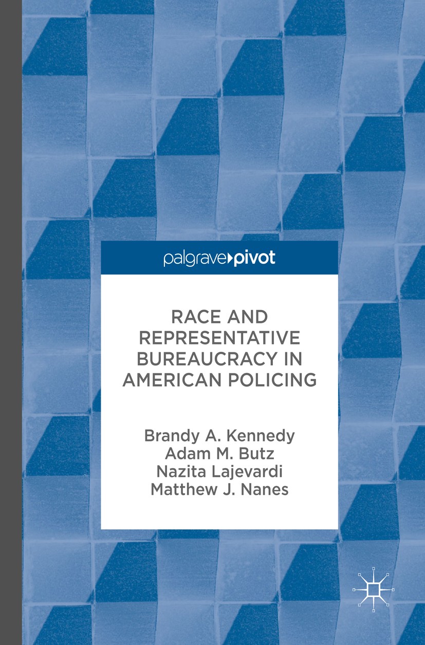 Titlebook: Race and Representative Bureaucracy in American Policing; Brandy A. Kennedy,Adam M. Butz,Matthew J. Nanes Book 2017 The Editor(s) (if appl Titlebook: Race and Representative Bureaucracy in American Policing; Brandy A. Kennedy,Adam M. Butz,Matthew J. Nanes Book 2017 The Editor(s) (if appl