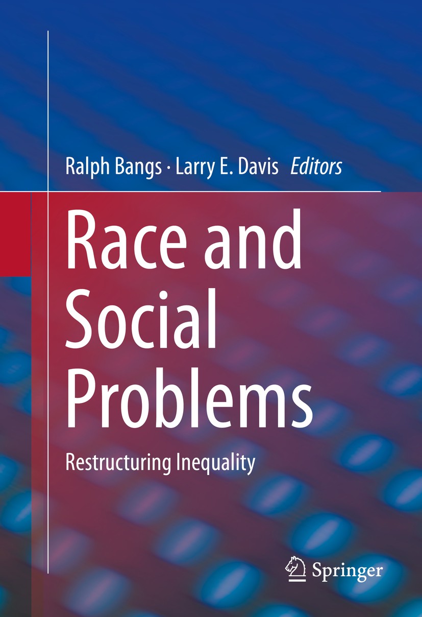Titlebook: Race and Social Problems; Restructuring Inequa Ralph Bangs,Larry E. Davis Book 2015 Springer Science+Business Media New York 2015 Criminal Titlebook: Race and Social Problems; Restructuring Inequa Ralph Bangs,Larry E. Davis Book 2015 Springer Science+Business Media New York 2015 Criminal