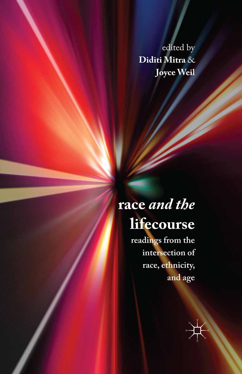 Titlebook: Race and the Lifecourse; Readings from the In Diditi Mitra,Joyce Weil Book 2014 Palgrave Macmillan, a division of Nature America Inc. 2014 Titlebook: Race and the Lifecourse; Readings from the In Diditi Mitra,Joyce Weil Book 2014 Palgrave Macmillan, a division of Nature America Inc. 2014