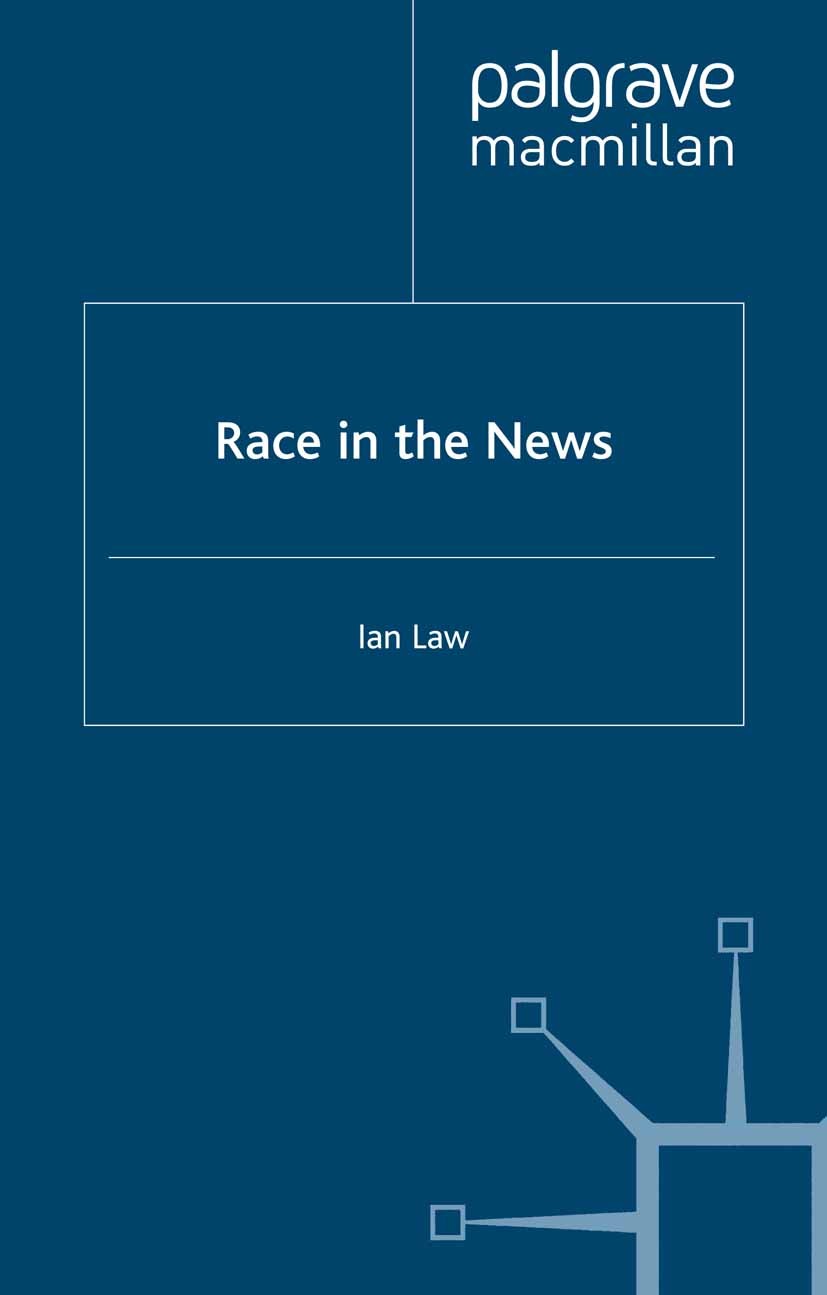 Titlebook: Race in the News; Ian Law Textbook Dec 2001Latest edition Macmillan Publishers Limited 2002 Titlebook: Race in the News; Ian Law Textbook Dec 2001Latest edition Macmillan Publishers Limited 2002