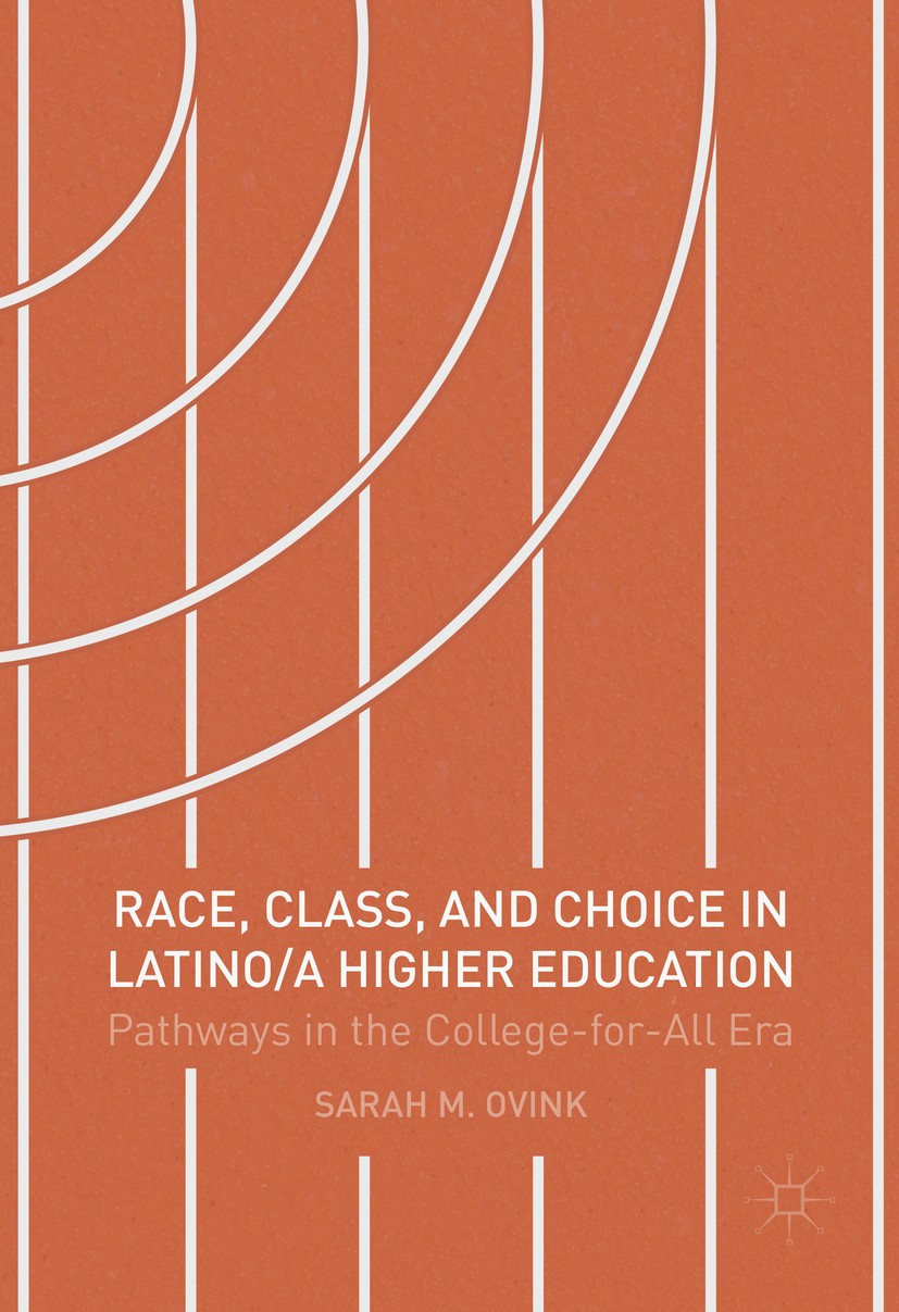 Titlebook: Race, Class, and Choice in Latino/a Higher Education; Pathways in the Coll Sarah M Ovink Book 2017 The Editor(s) (if applicable) and The Au Titlebook: Race, Class, and Choice in Latino/a Higher Education; Pathways in the Coll Sarah M Ovink Book 2017 The Editor(s) (if applicable) and The Au