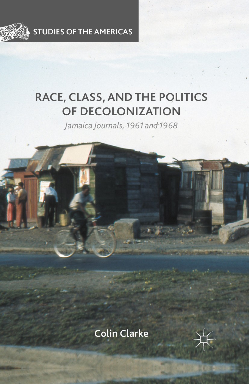 Titlebook: Race, Class, and the Politics of Decolonization; Jamaica Journals, 19 Colin Clarke Book 2016 The Editor(s) (if applicable) and The Author(s Titlebook: Race, Class, and the Politics of Decolonization; Jamaica Journals, 19 Colin Clarke Book 2016 The Editor(s) (if applicable) and The Author(s