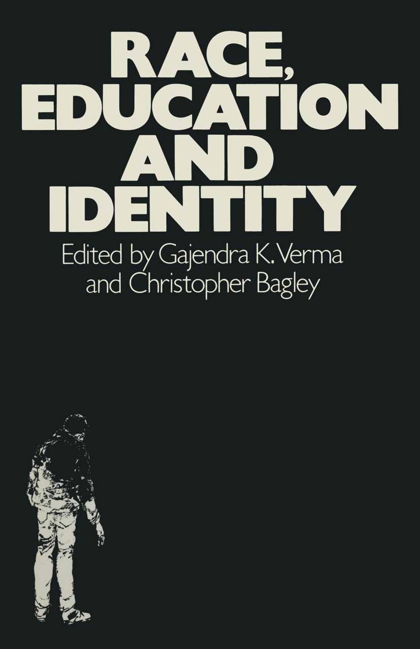 Titlebook: Race, Education and Identity; Gajendra K. Verma (Senior Lecturer in Psychology o Textbook 1979Latest edition Gajendra K. Verma and Christo Titlebook: Race, Education and Identity; Gajendra K. Verma (Senior Lecturer in Psychology o Textbook 1979Latest edition Gajendra K. Verma and Christo