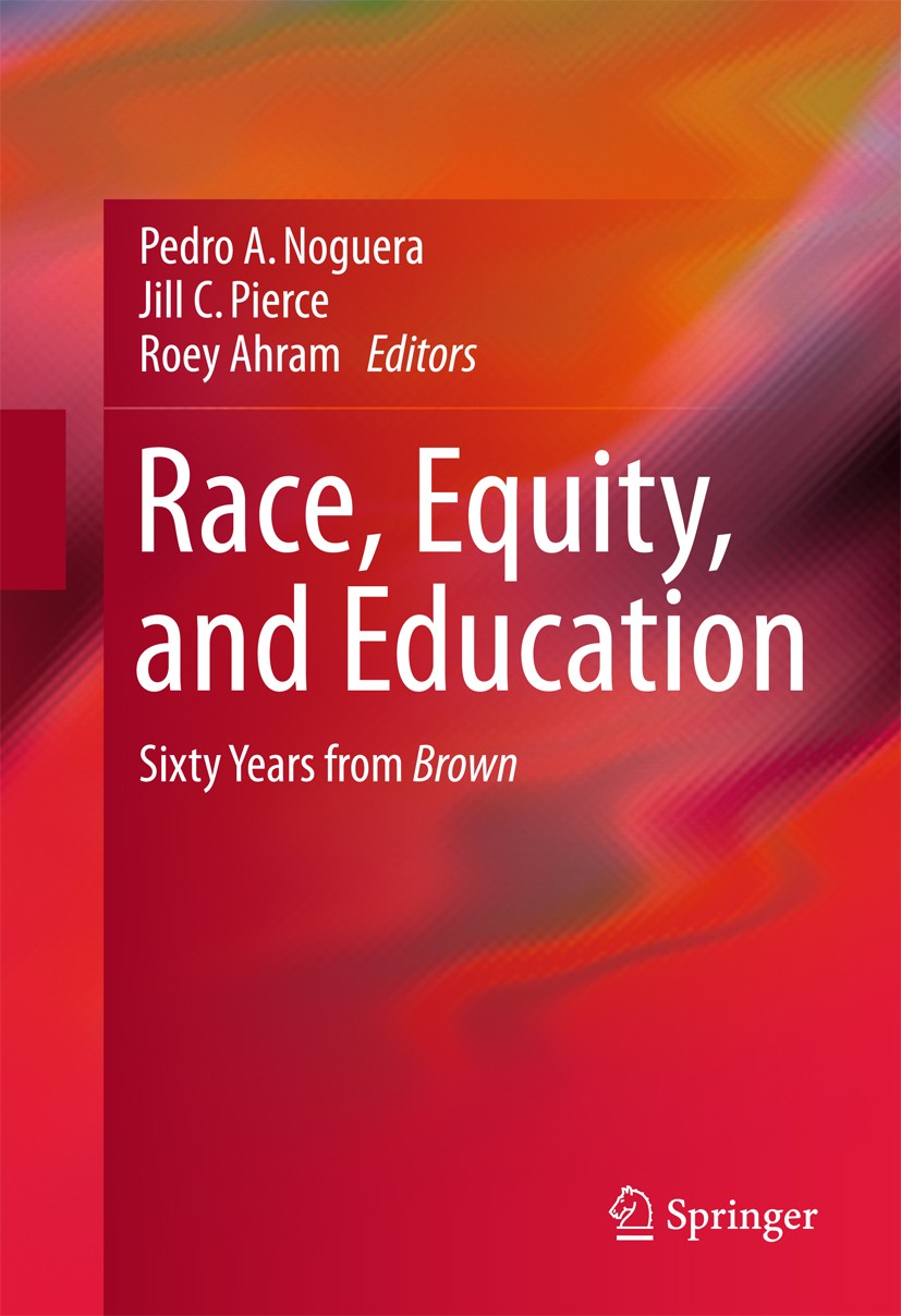 Titlebook: Race, Equity, and Education; Sixty Years from Bro Pedro Noguera,Jill Pierce,Roey Ahram Textbook 2016 Springer International Publishing Swit Titlebook: Race, Equity, and Education; Sixty Years from Bro Pedro Noguera,Jill Pierce,Roey Ahram Textbook 2016 Springer International Publishing Swit