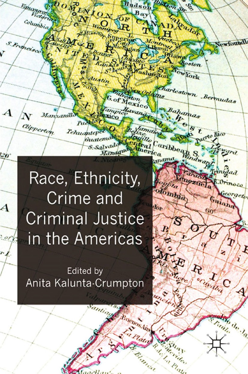 Titlebook: Race, Ethnicity, Crime and Criminal Justice in the Americas; Anita Kalunta-Crumpton Book 2012 Palgrave Macmillan, a division of Macmillan Titlebook: Race, Ethnicity, Crime and Criminal Justice in the Americas; Anita Kalunta-Crumpton Book 2012 Palgrave Macmillan, a division of Macmillan