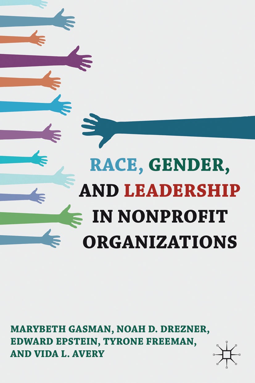 Titlebook: Race, Gender, and Leadership in Nonprofit Organizations; Marybeth Gasman,Noah D. Drezner,Vida L. Avery Book 2011 Palgrave Macmillan, a div Titlebook: Race, Gender, and Leadership in Nonprofit Organizations; Marybeth Gasman,Noah D. Drezner,Vida L. Avery Book 2011 Palgrave Macmillan, a div