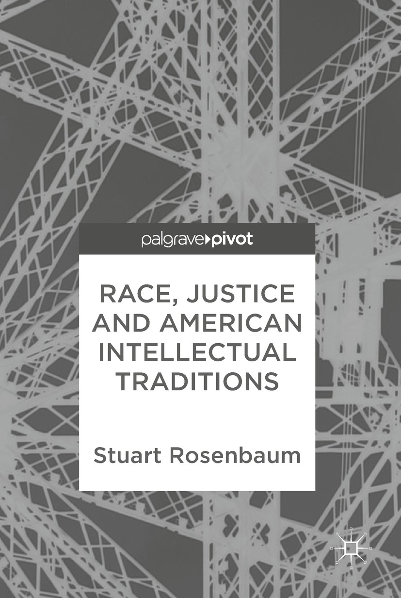 Titlebook: Race, Justice and American Intellectual Traditions; Stuart Rosenbaum Book 2018 The Editor(s) (if applicable) and The Author(s) 2018 Libera Titlebook: Race, Justice and American Intellectual Traditions; Stuart Rosenbaum Book 2018 The Editor(s) (if applicable) and The Author(s) 2018 Libera