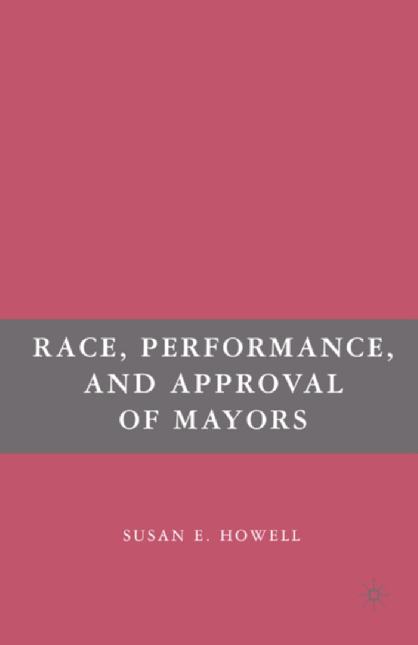 Titlebook: Race, Performance, and Approval of Mayors; Susan E. Howell Book 2007 Palgrave Macmillan, a division of Nature America Inc. 2007 Affect.con Titlebook: Race, Performance, and Approval of Mayors; Susan E. Howell Book 2007 Palgrave Macmillan, a division of Nature America Inc. 2007 Affect.con