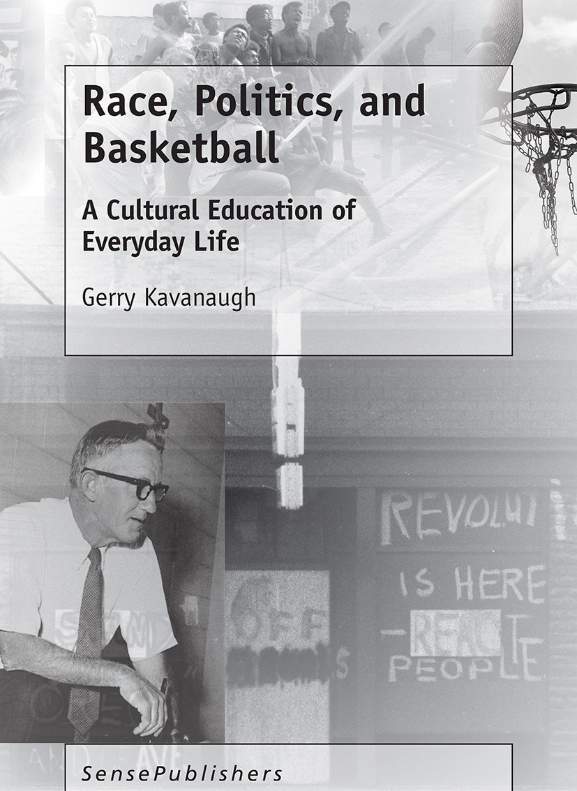 Titlebook: Race, Politics, and Basketball; A Cultural Education Gerry Kavanaugh Book 2017 SensePublishers-Rotterdam, The Netherlands 2017 Racism.Unres Titlebook: Race, Politics, and Basketball; A Cultural Education Gerry Kavanaugh Book 2017 SensePublishers-Rotterdam, The Netherlands 2017 Racism.Unres
