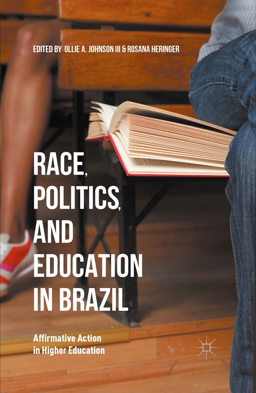 Titlebook: Race, Politics, and Education in Brazil; Affirmative Action i Ollie A. Johnson,Rosana Heringer Book 2015 The Editor(s) (if applicable) and Titlebook: Race, Politics, and Education in Brazil; Affirmative Action i Ollie A. Johnson,Rosana Heringer Book 2015 The Editor(s) (if applicable) and