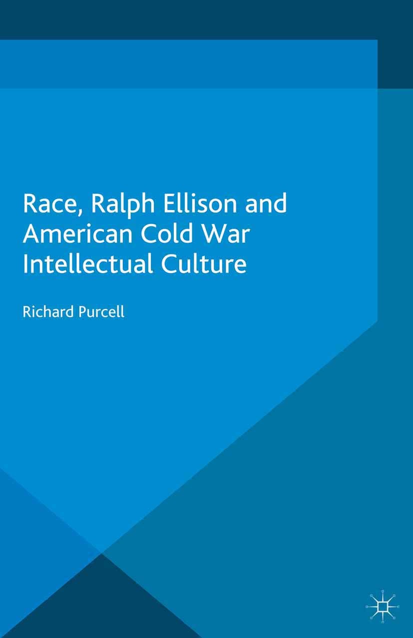 Titlebook: Race, Ralph Ellison and American Cold War Intellectual Culture; Richard Purcell Book 2013 Palgrave Macmillan, a division of Macmillan Publ Titlebook: Race, Ralph Ellison and American Cold War Intellectual Culture; Richard Purcell Book 2013 Palgrave Macmillan, a division of Macmillan Publ
