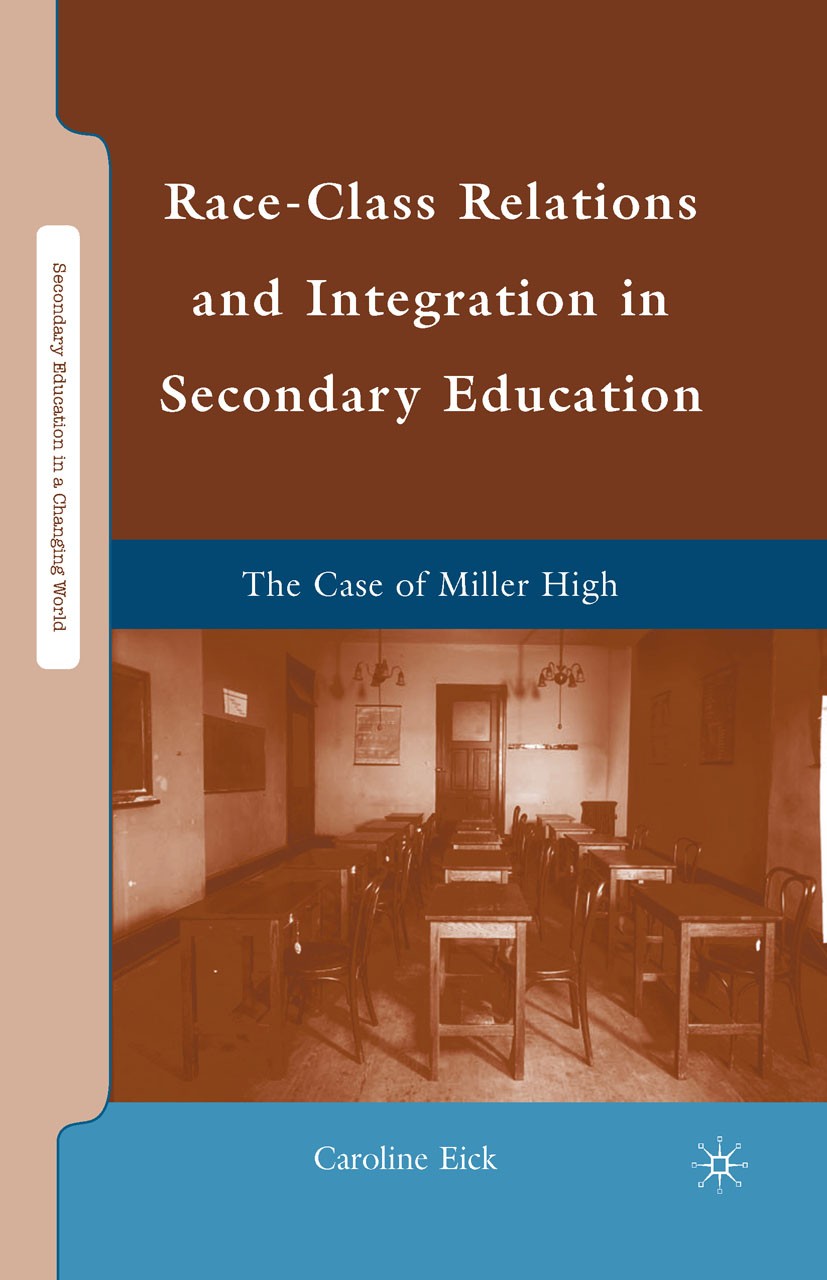 Titlebook: Race-Class Relations and Integration in Secondary Education; The Case of Miller H Caroline Eick Book 2010 Caroline Eick 2010 demography.edu Titlebook: Race-Class Relations and Integration in Secondary Education; The Case of Miller H Caroline Eick Book 2010 Caroline Eick 2010 demography.edu