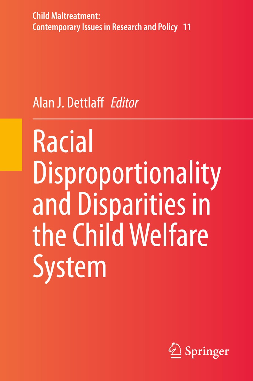 Titlebook: Racial Disproportionality and Disparities in the Child Welfare System; Alan J. Dettlaff Book 2021 Springer Nature Switzerland AG 2021 Chil Titlebook: Racial Disproportionality and Disparities in the Child Welfare System; Alan J. Dettlaff Book 2021 Springer Nature Switzerland AG 2021 Chil
