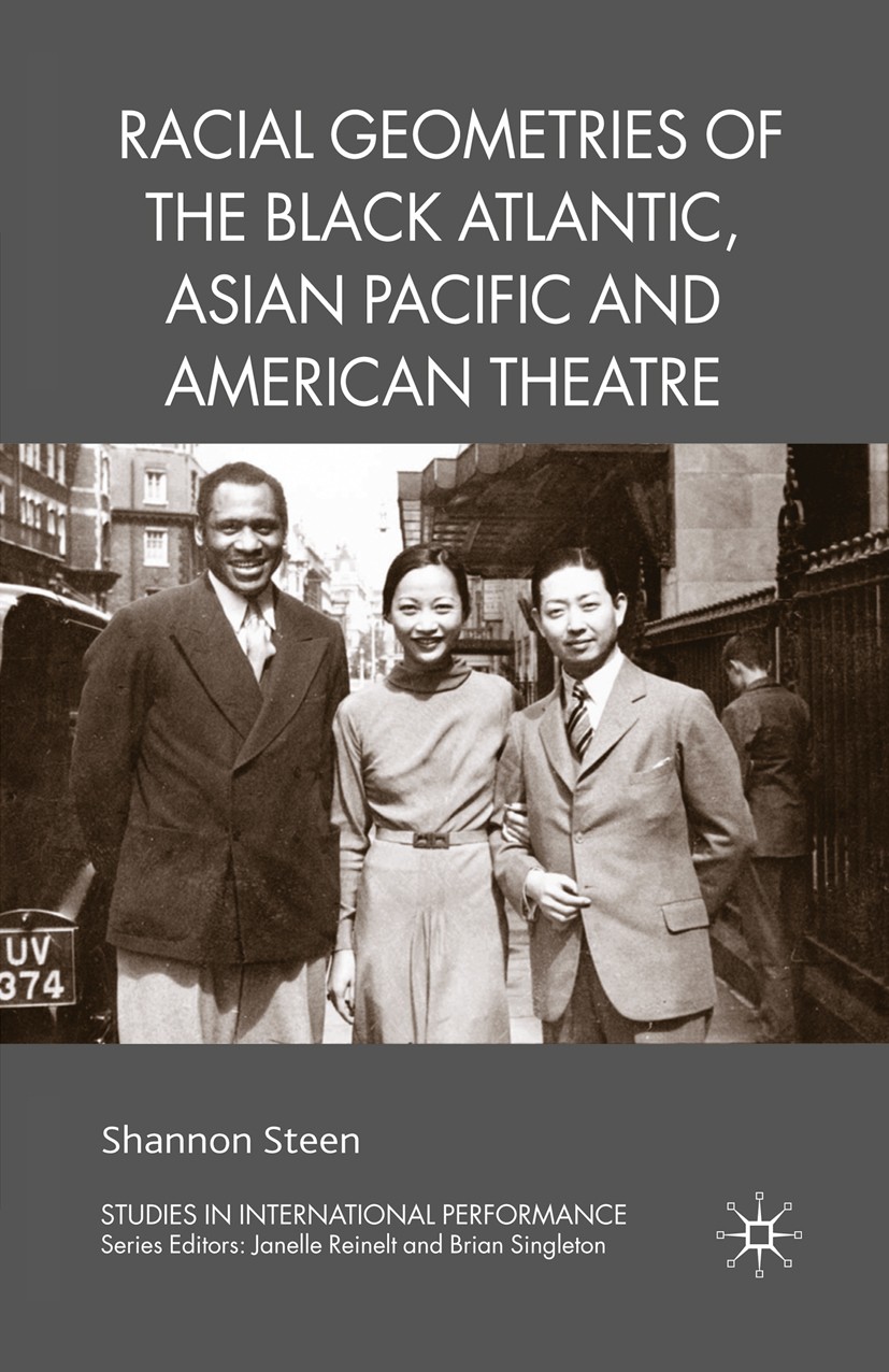 Titlebook: Racial Geometries of the Black Atlantic, Asian Pacific and American Theatre; Shannon Steen Book 2010 Palgrave Macmillan, a division of Mac Titlebook: Racial Geometries of the Black Atlantic, Asian Pacific and American Theatre; Shannon Steen Book 2010 Palgrave Macmillan, a division of Mac