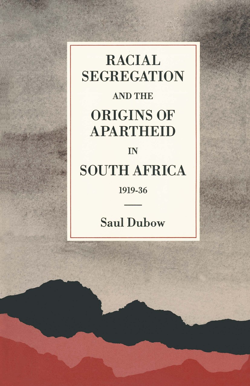 Titlebook: Racial Segregation and the Origins of Apartheid in South Africa, 1919–36; Saul Dubow Book 1989 Saul Dubow 1989 Africa.bibliography.conflic Titlebook: Racial Segregation and the Origins of Apartheid in South Africa, 1919–36; Saul Dubow Book 1989 Saul Dubow 1989 Africa.bibliography.conflic