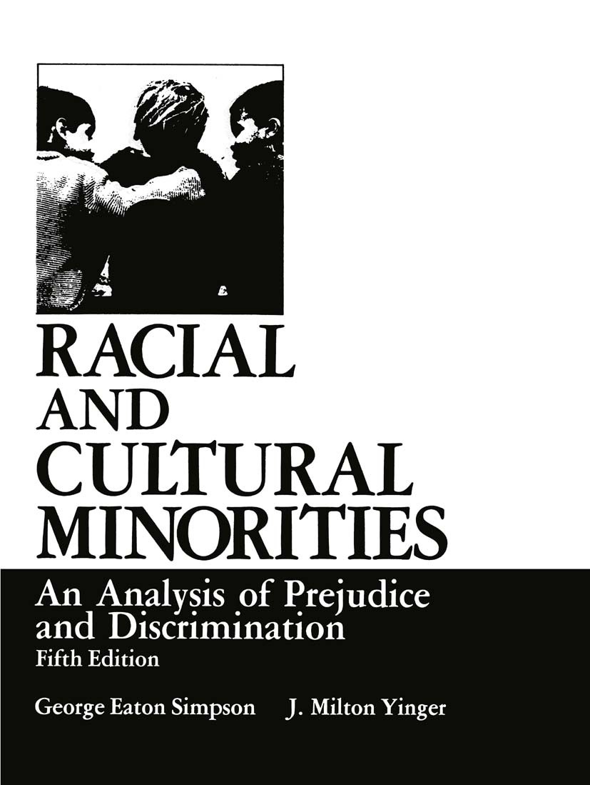 Titlebook: Racial and Cultural Minorities; An Analysis of Preju George Eaton Simpson,J. Milton Yinger Book 1985Latest edition Springer Science+Busines Titlebook: Racial and Cultural Minorities; An Analysis of Preju George Eaton Simpson,J. Milton Yinger Book 1985Latest edition Springer Science+Busines