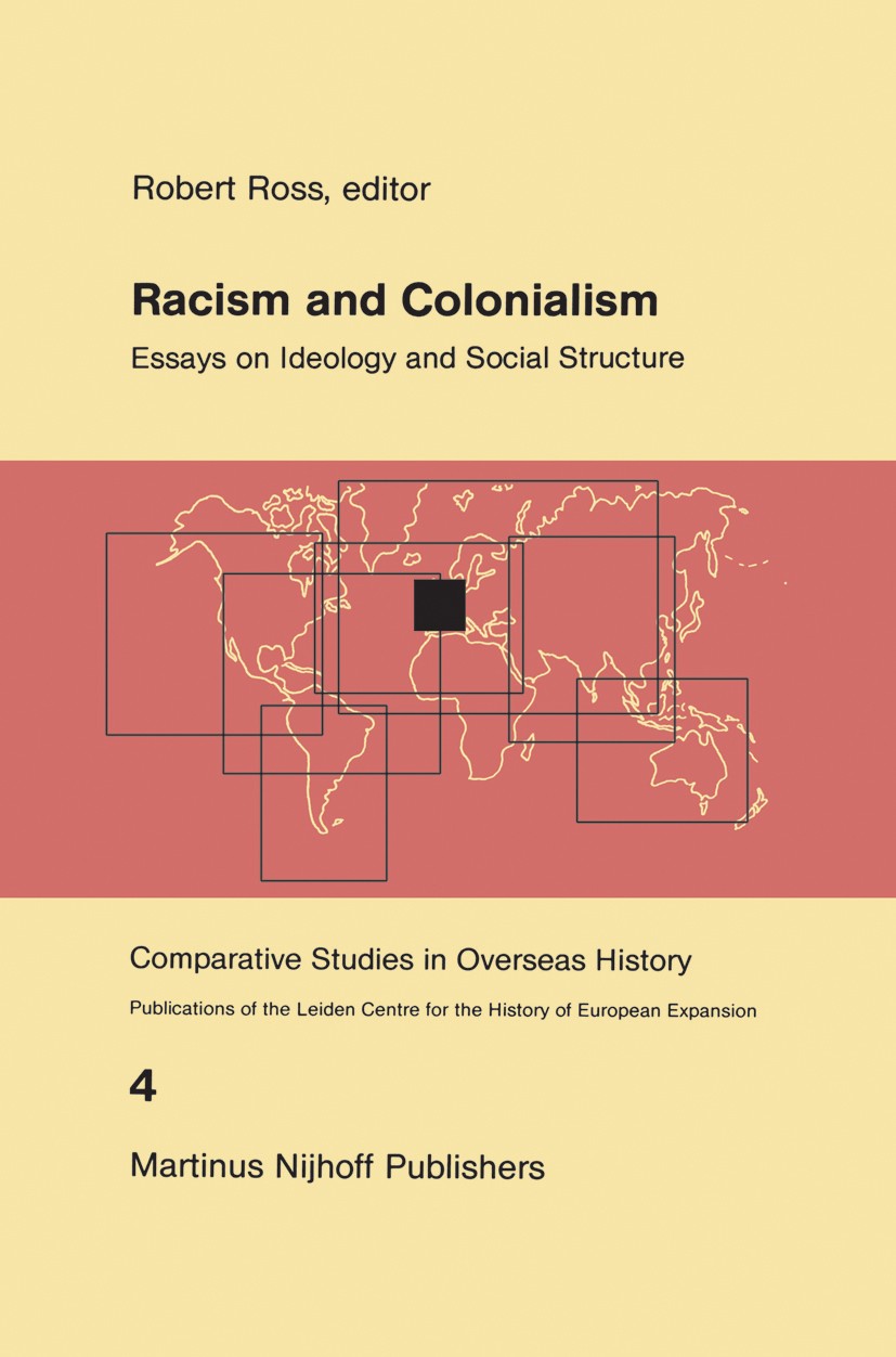 Titlebook: Racism and Colonialism; Essays on Ideology a Robert Ross Book 1982 Martinus Nijhoff Publishers, The Hague 1982 Colonialism.Europe.French Co Titlebook: Racism and Colonialism; Essays on Ideology a Robert Ross Book 1982 Martinus Nijhoff Publishers, The Hague 1982 Colonialism.Europe.French Co