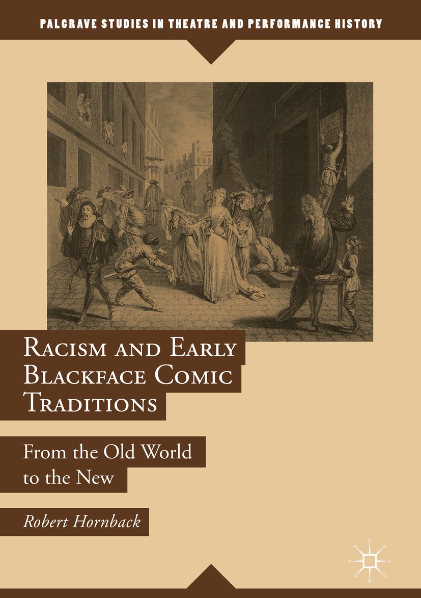 Titlebook: Racism and Early Blackface Comic Traditions; From the Old World t Robert Hornback Book 2018 The Editor(s) (if applicable) and The Author(s) Titlebook: Racism and Early Blackface Comic Traditions; From the Old World t Robert Hornback Book 2018 The Editor(s) (if applicable) and The Author(s)