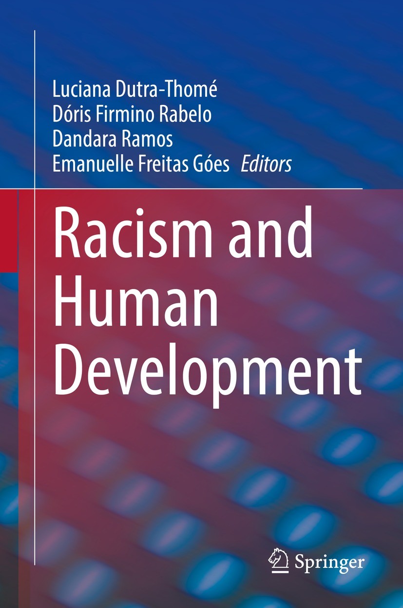 Titlebook: Racism and Human Development; Luciana Dutra-Thomé,Dóris Firmino Rabelo,Emanuelle Book 2022 The Editor(s) (if applicable) and The Author(s) Titlebook: Racism and Human Development; Luciana Dutra-Thomé,Dóris Firmino Rabelo,Emanuelle Book 2022 The Editor(s) (if applicable) and The Author(s)