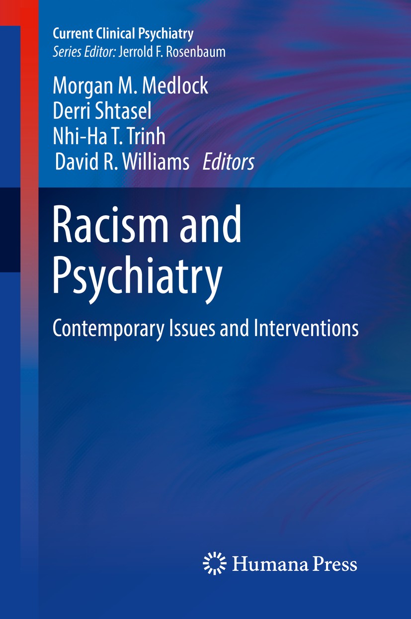 Titlebook: Racism and Psychiatry; Contemporary Issues Morgan M. Medlock,Derri Shtasel,David R. Williams Book 2019 Springer Nature Switzerland AG 2019 Titlebook: Racism and Psychiatry; Contemporary Issues Morgan M. Medlock,Derri Shtasel,David R. Williams Book 2019 Springer Nature Switzerland AG 2019
