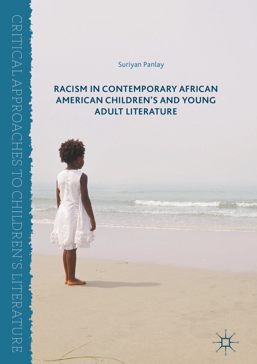 Titlebook: Racism in Contemporary African American Children’s and Young Adult Literature; Suriyan Panlay Book 2016 The Editor(s) (if applicable) and Titlebook: Racism in Contemporary African American Children’s and Young Adult Literature; Suriyan Panlay Book 2016 The Editor(s) (if applicable) and