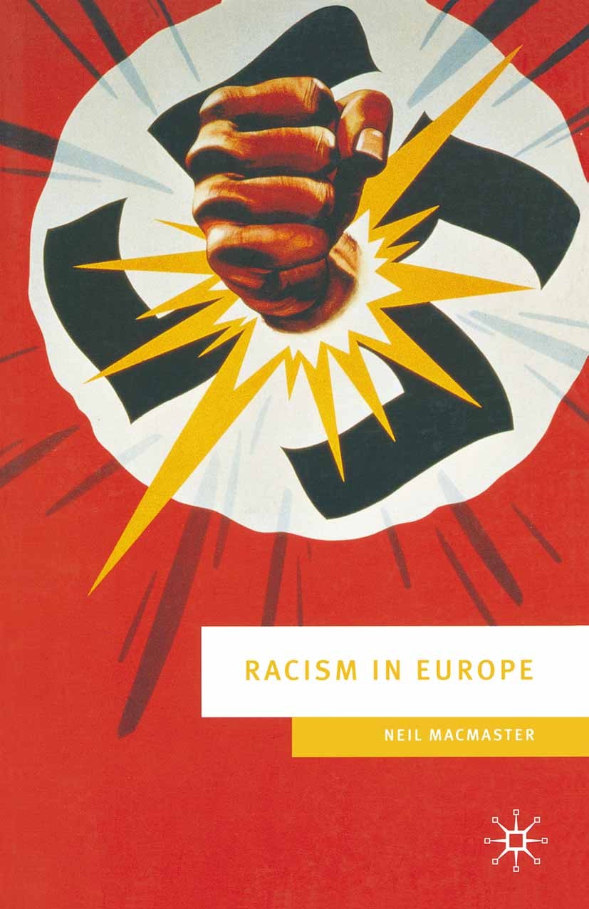 Titlebook: Racism in Europe; 1870-2000 Neil MacMaster Textbook 2001Latest edition The Editor(s) (if applicable) and The Author(s) 2001 Europe.immigrat Titlebook: Racism in Europe; 1870-2000 Neil MacMaster Textbook 2001Latest edition The Editor(s) (if applicable) and The Author(s) 2001 Europe.immigrat