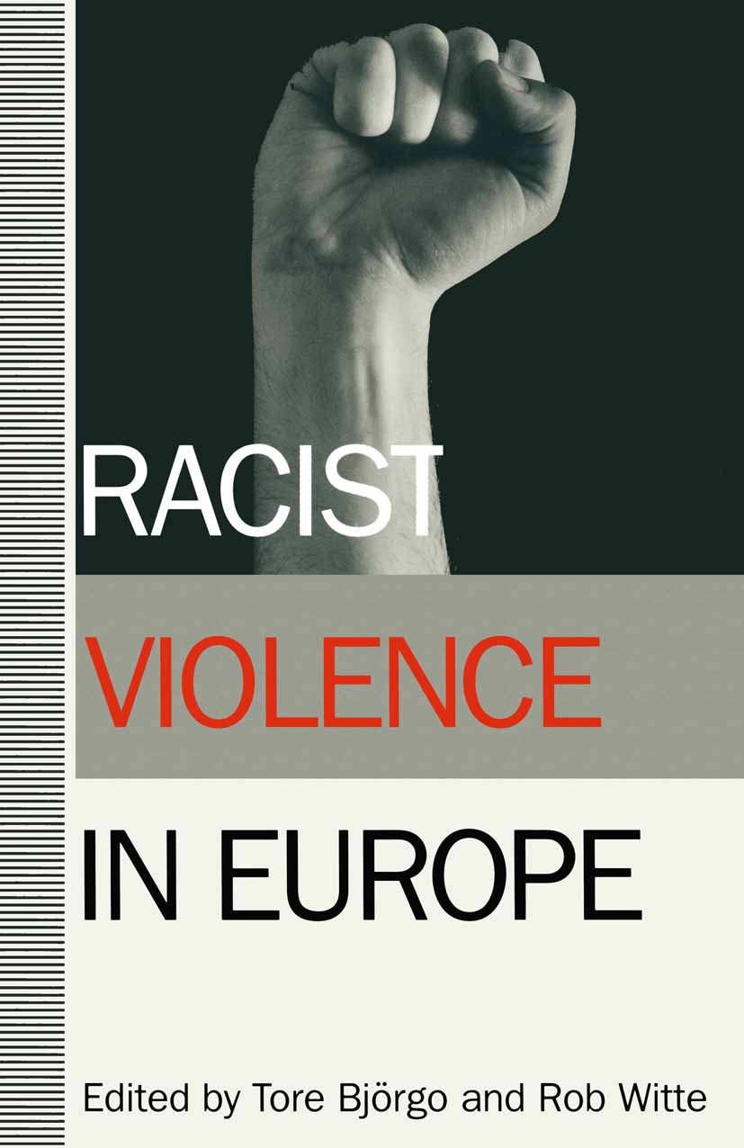 Titlebook: Racist Violence in Europe; Tore Björgo (Research Fellow),Rob Witte (Researche Book 1993 Palgrave Macmillan, a division of Macmillan Publis Titlebook: Racist Violence in Europe; Tore Björgo (Research Fellow),Rob Witte (Researche Book 1993 Palgrave Macmillan, a division of Macmillan Publis
