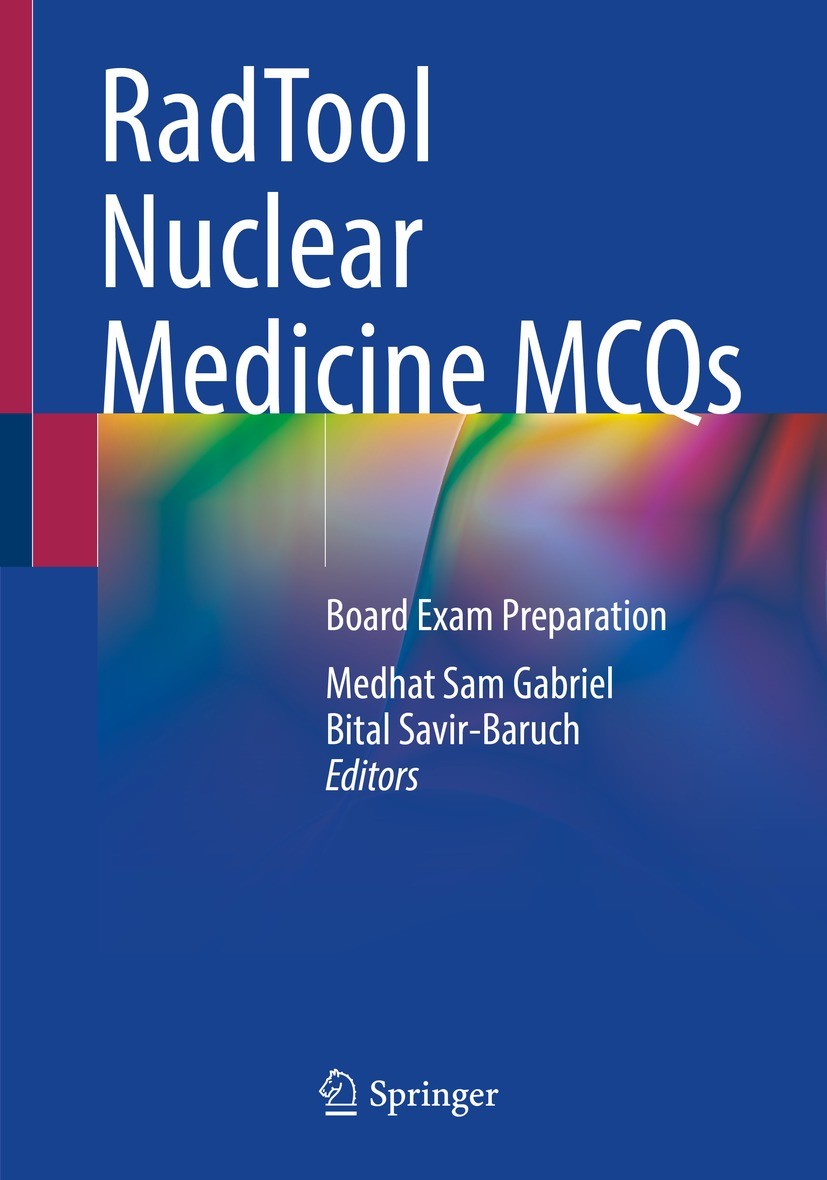 Titlebook: RadTool Nuclear Medicine MCQs; Board Exam Preparati Medhat Sam Gabriel,Bital Savir-Baruch Book 2021 Springer Nature Switzerland AG 2021 Rad Titlebook: RadTool Nuclear Medicine MCQs; Board Exam Preparati Medhat Sam Gabriel,Bital Savir-Baruch Book 2021 Springer Nature Switzerland AG 2021 Rad