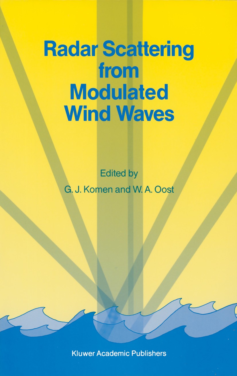 Titlebook: Radar Scattering from Modulated Wind Waves; Proceedings of the W G. J. Komen,W. A. Oost Conference proceedings 1989 Kluwer Academic Publish Titlebook: Radar Scattering from Modulated Wind Waves; Proceedings of the W G. J. Komen,W. A. Oost Conference proceedings 1989 Kluwer Academic Publish