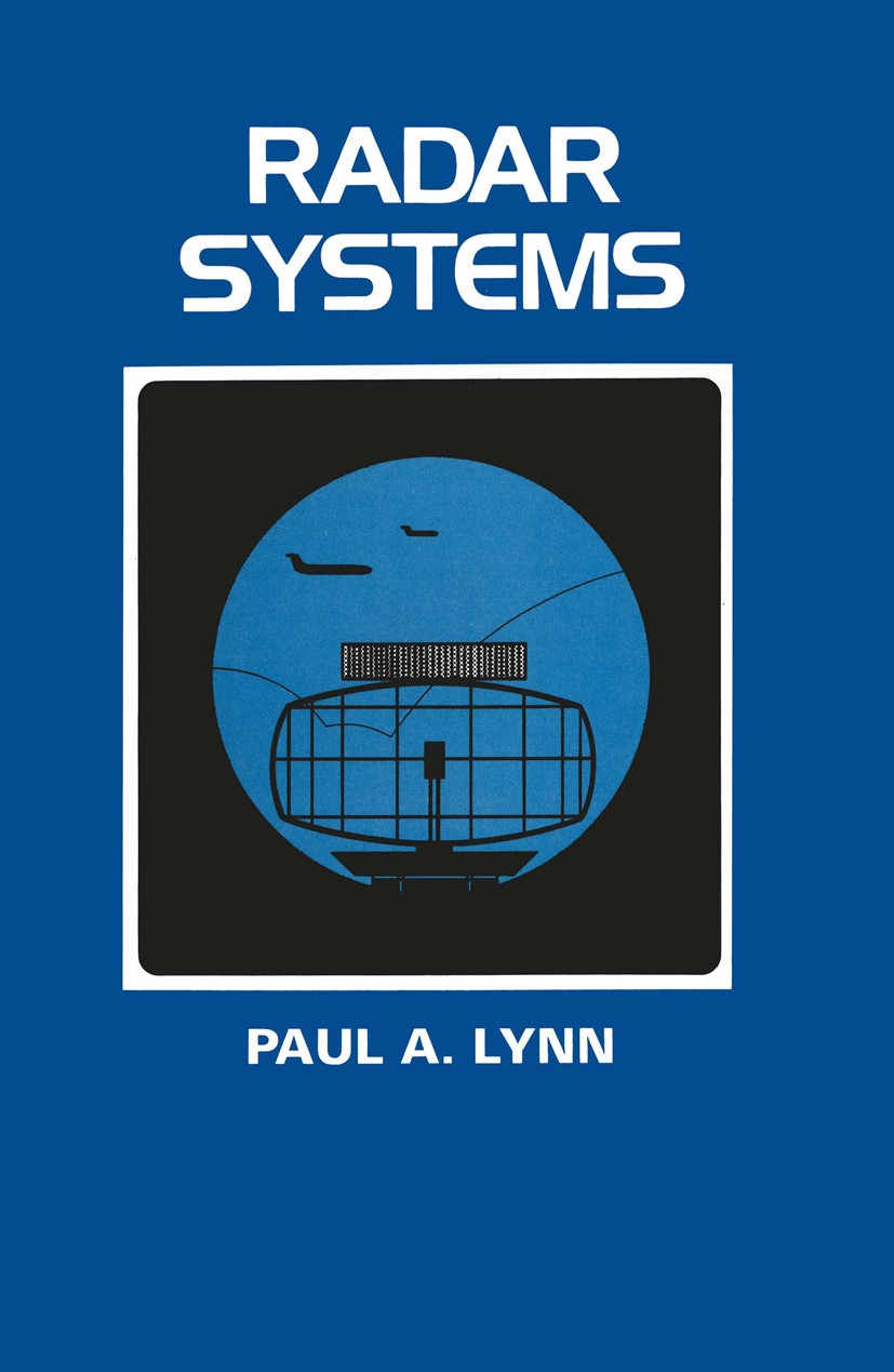 Titlebook: Radar Systems; Paul A. Lynn Book 1987 Paul A. Lynn 1987 design.development.electrical engineering.electronics.signal processing Titlebook: Radar Systems; Paul A. Lynn Book 1987 Paul A. Lynn 1987 design.development.electrical engineering.electronics.signal processing