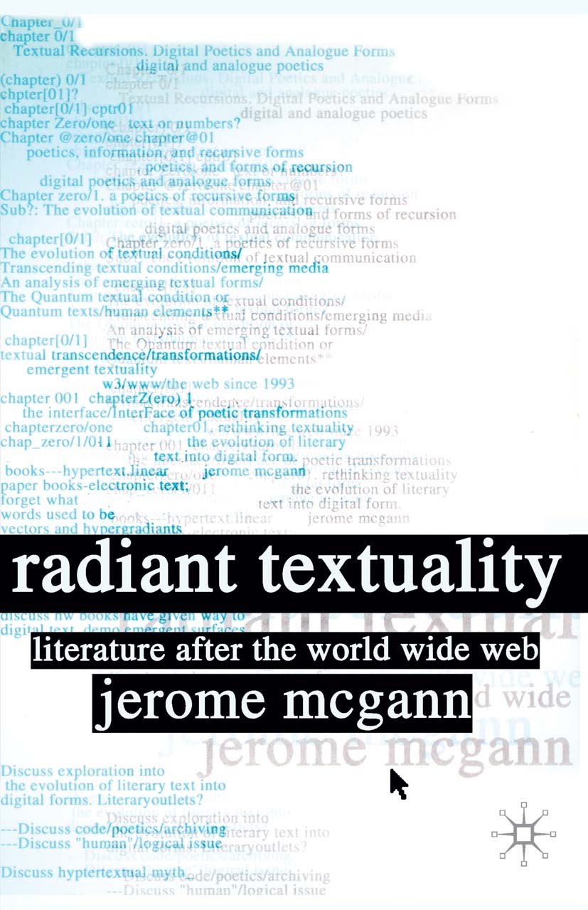Titlebook: Radiant Textuality; Literary Studies aft Jerome McGann Book 2001 Palgrave Macmillan, a division of Nature America Inc. 2001 Interpretation. Titlebook: Radiant Textuality; Literary Studies aft Jerome McGann Book 2001 Palgrave Macmillan, a division of Nature America Inc. 2001 Interpretation.