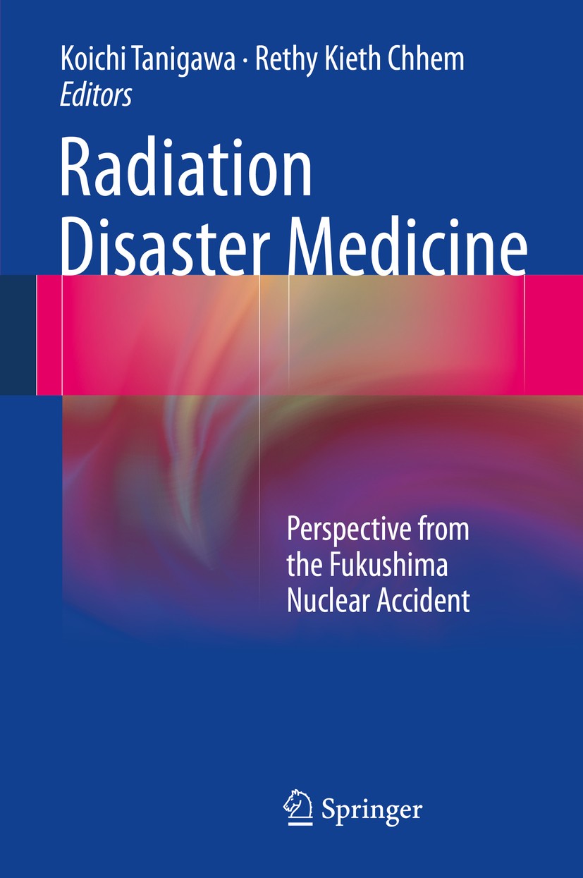 Titlebook: Radiation Disaster Medicine; Perspective from the Koichi Tanigawa,Rethy Kieth Chhem Book 2014 Springer International Publishing Switzerland Titlebook: Radiation Disaster Medicine; Perspective from the Koichi Tanigawa,Rethy Kieth Chhem Book 2014 Springer International Publishing Switzerland