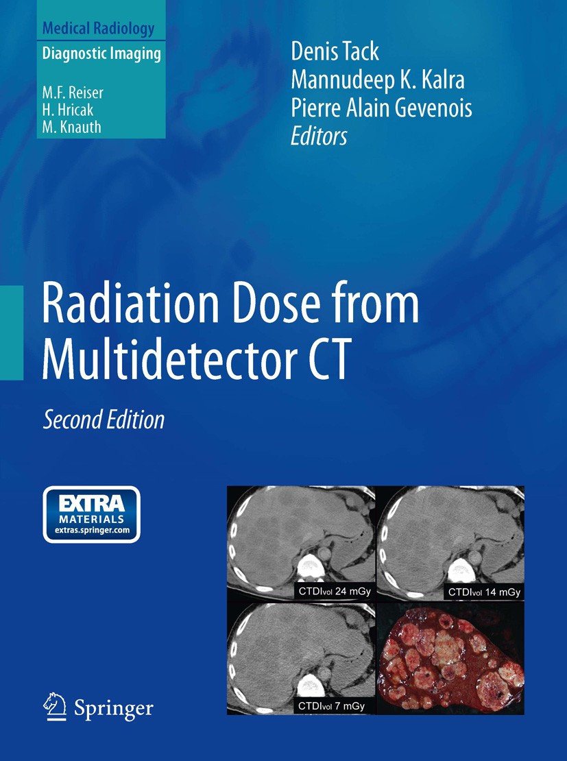 Titlebook: Radiation Dose from Multidetector CT; Denis Tack,Mannudeep K. Kalra,Pierre Alain Gevenoi Book 2012Latest edition Springer-Verlag Berlin He Titlebook: Radiation Dose from Multidetector CT; Denis Tack,Mannudeep K. Kalra,Pierre Alain Gevenoi Book 2012Latest edition Springer-Verlag Berlin He