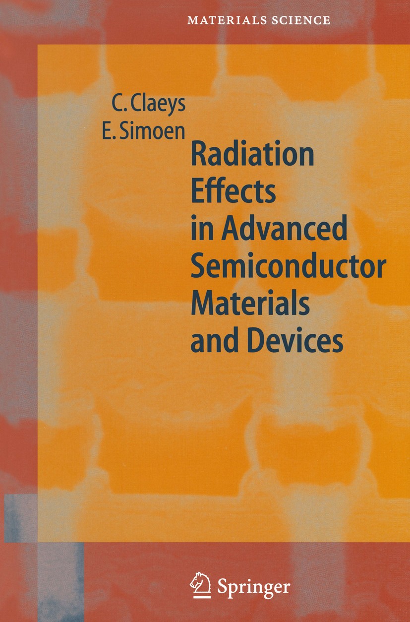 Titlebook: Radiation Effects in Advanced Semiconductor Materials and Devices; Cor Claeys,Eddy Simoen Book 2002 Springer-Verlag Berlin Heidelberg 2002 Titlebook: Radiation Effects in Advanced Semiconductor Materials and Devices; Cor Claeys,Eddy Simoen Book 2002 Springer-Verlag Berlin Heidelberg 2002
