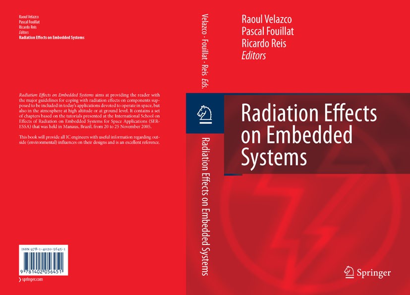 Titlebook: Radiation Effects on Embedded Systems; RAOUL VELAZCO,PASCAL FOUILLAT,RICARDO REIS Book 2007 Springer Science+Business Media B.V. 2007 Radi Titlebook: Radiation Effects on Embedded Systems; RAOUL VELAZCO,PASCAL FOUILLAT,RICARDO REIS Book 2007 Springer Science+Business Media B.V. 2007 Radi