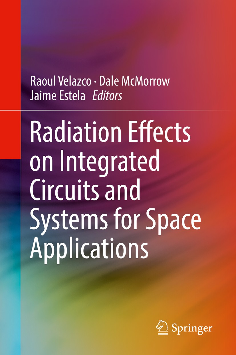 Titlebook: Radiation Effects on Integrated Circuits and Systems for Space Applications; Raoul Velazco,Dale McMorrow,Jaime Estela Book 2019 Springer N Titlebook: Radiation Effects on Integrated Circuits and Systems for Space Applications; Raoul Velazco,Dale McMorrow,Jaime Estela Book 2019 Springer N
