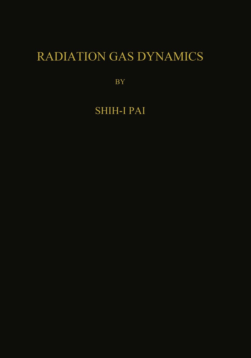 Titlebook: Radiation Gas Dynamics; Shih-I Pai Book 1966 Springer-Verlag / Wien 1966 boundary layer.convection.density.dynamics.energy.fields.heat.mec Titlebook: Radiation Gas Dynamics; Shih-I Pai Book 1966 Springer-Verlag / Wien 1966 boundary layer.convection.density.dynamics.energy.fields.heat.mec