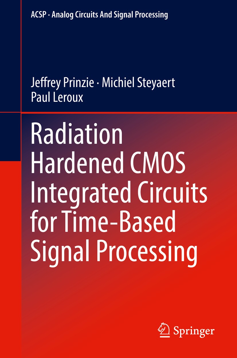 Titlebook: Radiation Hardened CMOS Integrated Circuits for Time-Based Signal Processing; Jeffrey Prinzie,Michiel Steyaert,Paul Leroux Book 2018 Sprin Titlebook: Radiation Hardened CMOS Integrated Circuits for Time-Based Signal Processing; Jeffrey Prinzie,Michiel Steyaert,Paul Leroux Book 2018 Sprin