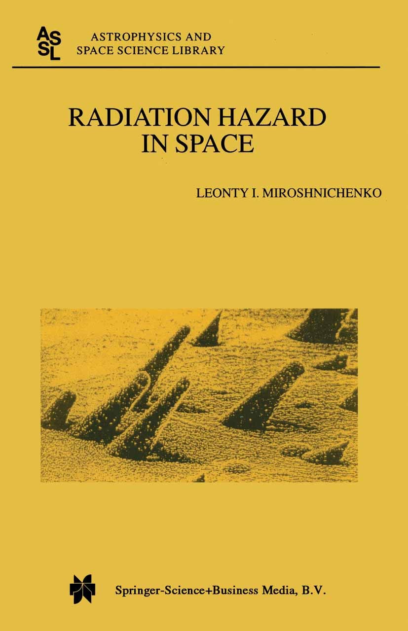 Titlebook: Radiation Hazard in Space; Leonty I. Miroshnichenko Book 2003 Springer Science+Business Media Dordrecht 2003 astronautics.classification.d Titlebook: Radiation Hazard in Space; Leonty I. Miroshnichenko Book 2003 Springer Science+Business Media Dordrecht 2003 astronautics.classification.d