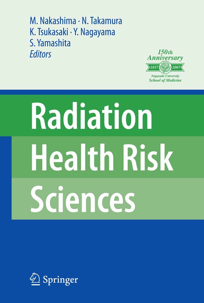 Titlebook: Radiation Health Risk Sciences; Proceedings of the F Masahiro Nakashima (Associate Professor),Noboru Ta Conference proceedings 2009 Springe Titlebook: Radiation Health Risk Sciences; Proceedings of the F Masahiro Nakashima (Associate Professor),Noboru Ta Conference proceedings 2009 Springe
