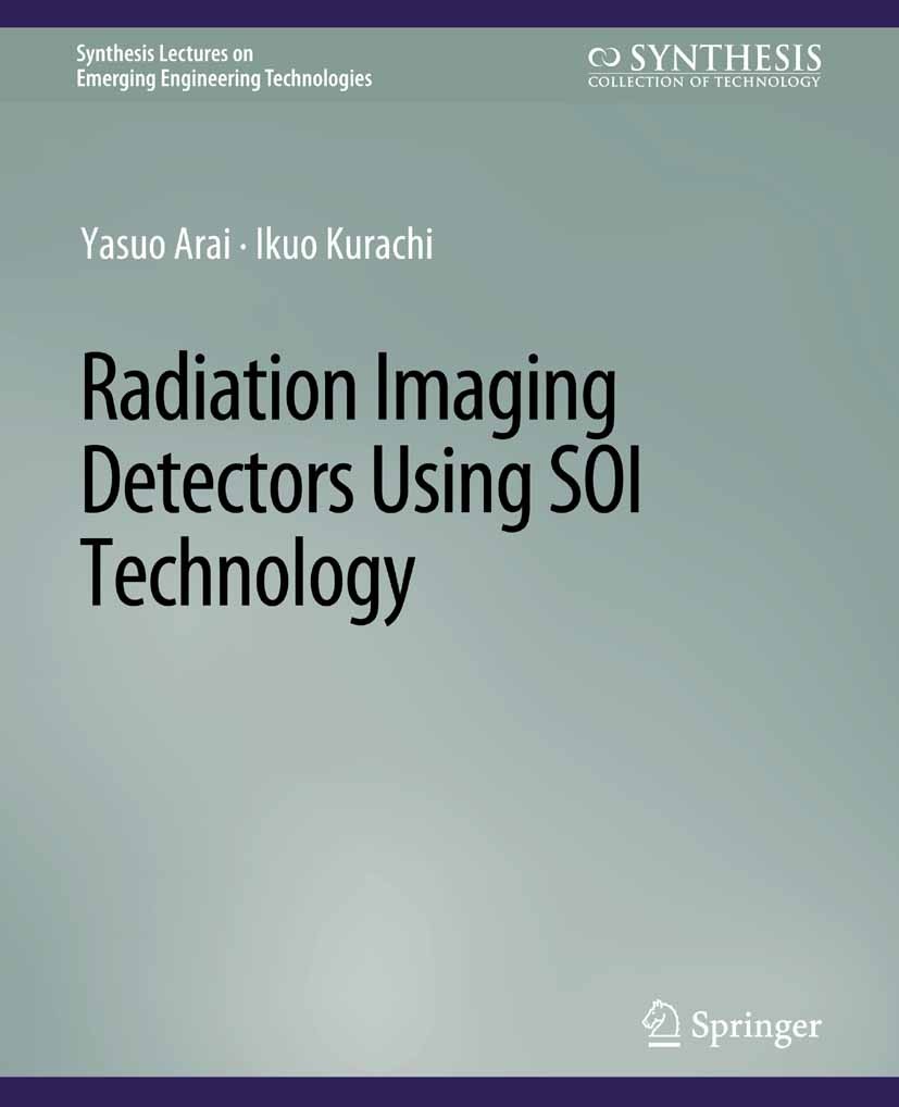 Titlebook: Radiation Imaging Detectors Using SOI Technology; Yasuo Arai,Ikuo Kurachi Book 2017 Springer Nature Switzerland AG 2017 Titlebook: Radiation Imaging Detectors Using SOI Technology; Yasuo Arai,Ikuo Kurachi Book 2017 Springer Nature Switzerland AG 2017