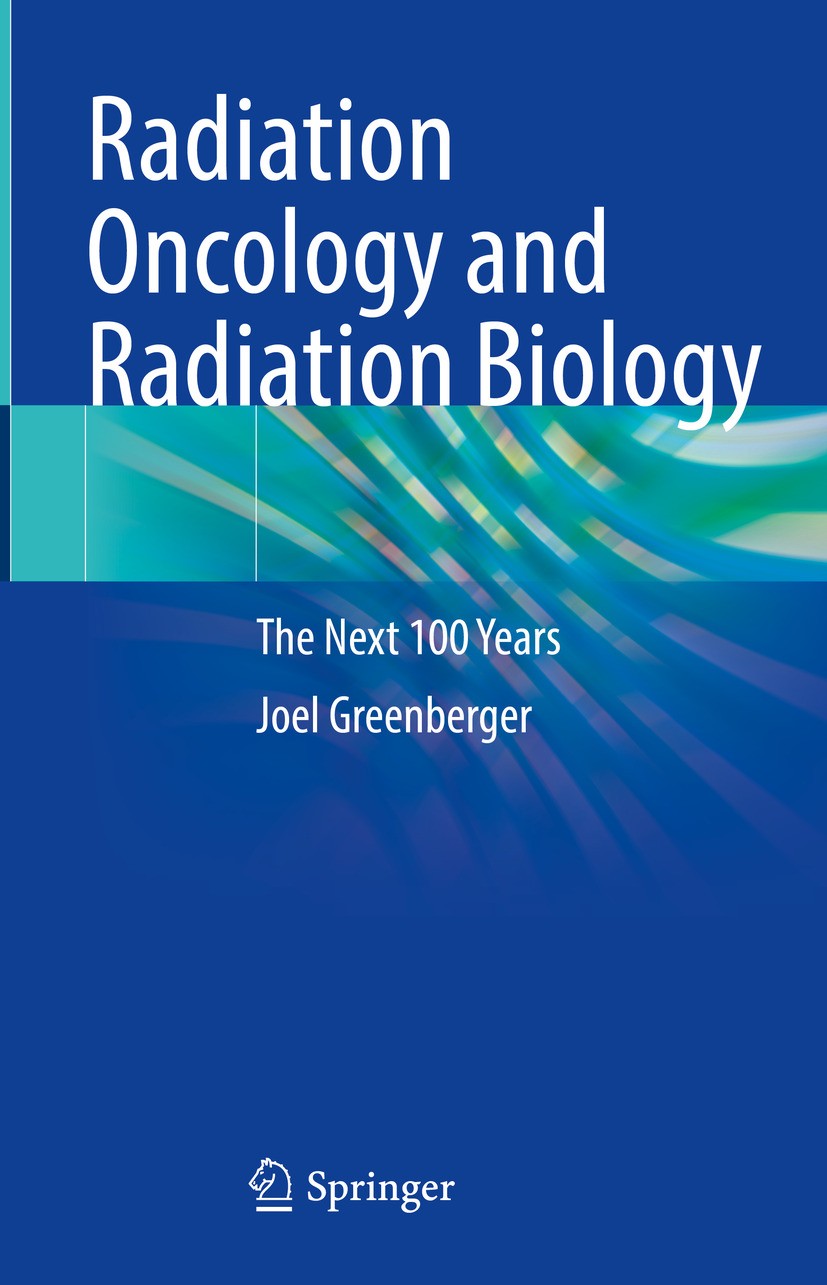 Titlebook: Radiation Oncology and Radiation Biology; The Next 100 Years Joel Greenberger Book 2024 The Editor(s) (if applicable) and The Author(s), un Titlebook: Radiation Oncology and Radiation Biology; The Next 100 Years Joel Greenberger Book 2024 The Editor(s) (if applicable) and The Author(s), un