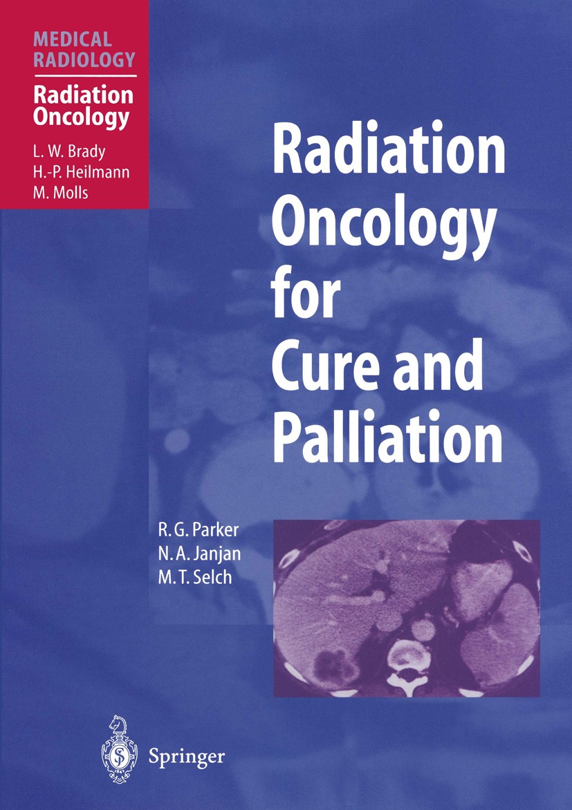Titlebook: Radiation Oncology for Cure and Palliation; Robert G. Parker,Nora A. Janjan,Michael T. Selch Book 2003 Springer-Verlag Berlin Heidelberg 2 Titlebook: Radiation Oncology for Cure and Palliation; Robert G. Parker,Nora A. Janjan,Michael T. Selch Book 2003 Springer-Verlag Berlin Heidelberg 2