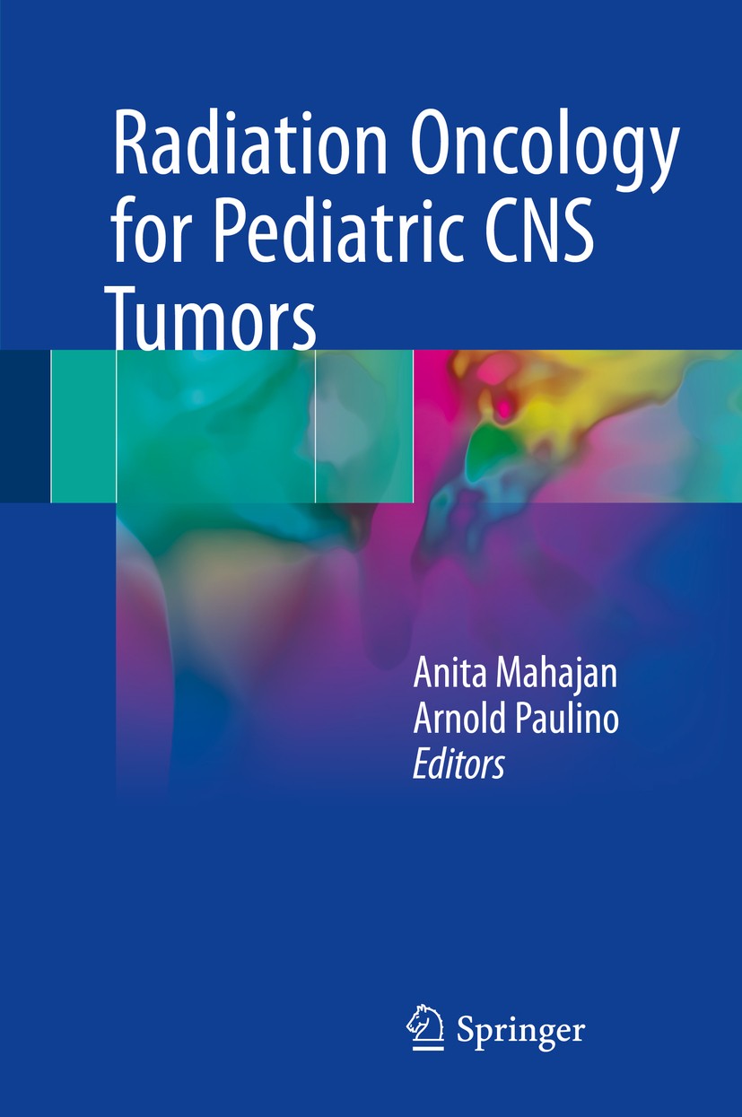 Titlebook: Radiation Oncology for Pediatric CNS Tumors; Anita Mahajan,Arnold Paulino Book 2018 Springer International Publishing AG 2018 Brain tumors Titlebook: Radiation Oncology for Pediatric CNS Tumors; Anita Mahajan,Arnold Paulino Book 2018 Springer International Publishing AG 2018 Brain tumors