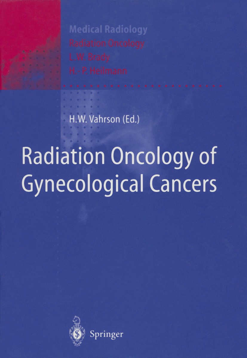 Titlebook: Radiation Oncology of Gynecological Cancers; Helmut W. Vahrson Book 1997 Springer-Verlag Berlin Heidelberg 1997 Karzinom.Staging.Uterus.Ze Titlebook: Radiation Oncology of Gynecological Cancers; Helmut W. Vahrson Book 1997 Springer-Verlag Berlin Heidelberg 1997 Karzinom.Staging.Uterus.Ze