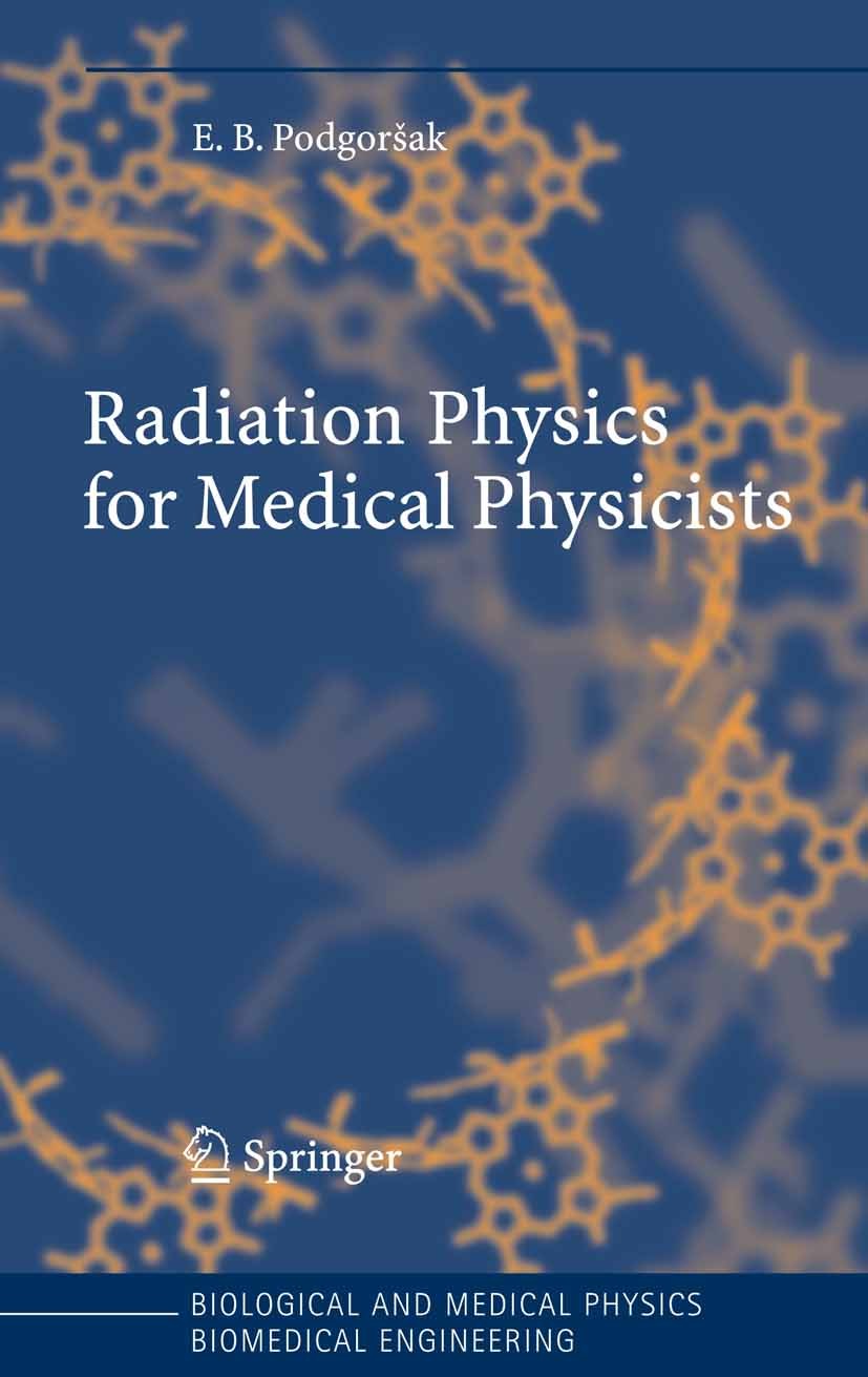 Titlebook: Radiation Physics for Medical Physicists; Ervin B. Podgoršak Book 20061st edition Springer-Verlag Berlin Heidelberg 2006 Fundamentals dosi Titlebook: Radiation Physics for Medical Physicists; Ervin B. Podgoršak Book 20061st edition Springer-Verlag Berlin Heidelberg 2006 Fundamentals dosi