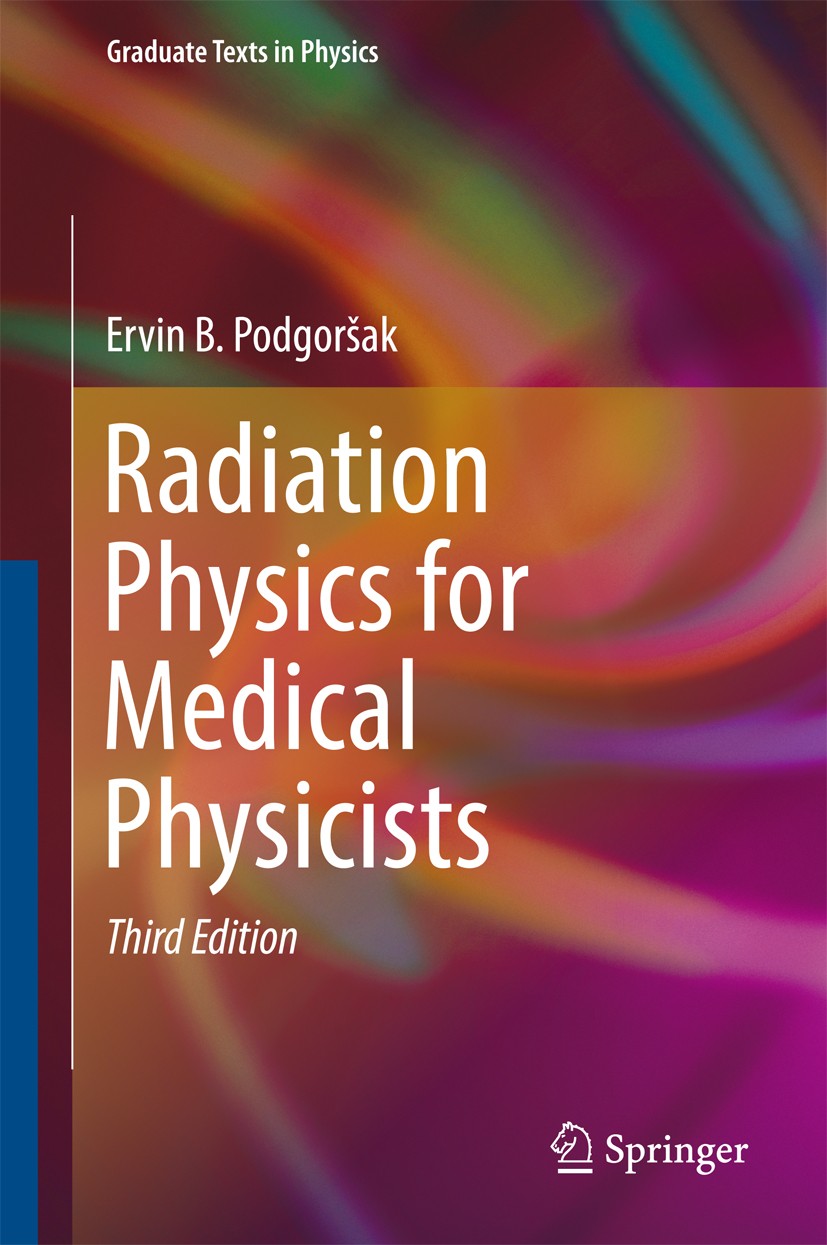 Titlebook: Radiation Physics for Medical Physicists; Ervin B. Podgorsak Textbook 2016Latest edition The Editor(s) (if applicable) and The Author(s), Titlebook: Radiation Physics for Medical Physicists; Ervin B. Podgorsak Textbook 2016Latest edition The Editor(s) (if applicable) and The Author(s),